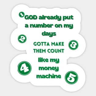 God put a number on my days, money machine, gotta make them count Sticker